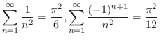 $\displaystyle \sum_{n=1}^{\infty} \frac{1}{n^2} = \frac{\pi^2}{6}, \sum_{n=1}^{\infty} \frac{(-1)^{n+1}}{n^2} = \frac{\pi^2}{12}  $