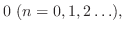 $\displaystyle 0  (n = 0,1,2\ldots ),$