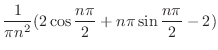 $\displaystyle \frac{1}{\pi n^2}(2\cos{\frac{n \pi}{2}} + n\pi\sin{\frac{n\pi}{2}} - 2)$