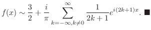 $\displaystyle f(x) \sim \frac{3}{2} + \frac{i}{\pi}\sum_{k=-\infty, k \neq 0}^{\infty}\frac{1}{2k+1}e^{i(2k+1)x}.
\ensuremath{ \blacksquare}
$