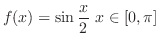 $\displaystyle{ f(x) = \sin{\frac{x}{2}}  x \in [0,\pi]}$