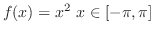 $\displaystyle{ f(x) = x^2  x \in [-\pi,\pi]}$