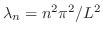 $\lambda_{n} = n^2 \pi^2/L^2$