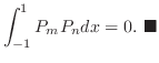 $\displaystyle \int_{-1}^{1}P_{m}P_{n}dx = 0 .
\ensuremath{ \blacksquare}
$