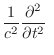 $\displaystyle \frac{1}{c^{2}}\frac{\partial^{2}}{\partial t^{2}}  $