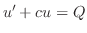 $\displaystyle u^{\prime} + cu = Q $