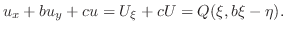 $\displaystyle u_{x} + bu_{y} + cu = U_{\xi} + cU = Q(\xi, b\xi - \eta). $