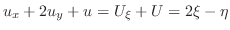 $\displaystyle u_{x} + 2u_{y} + u = U_{\xi} + U = 2\xi - \eta $