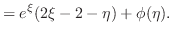 $\displaystyle = e^{\xi}(2\xi - 2 - \eta) + \phi(\eta).$