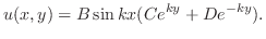 $\displaystyle u(x,y) = B\sin{kx}(Ce^{ky} + De^{-ky}). $