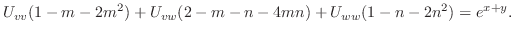 $\displaystyle U_{vv}(1-m-2m^{2}) + U_{vw}(2-m-n-4mn) + U_{ww}(1-n-2n^{2}) = e^{x+y}. $