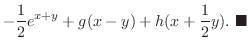 $\displaystyle -\frac{1}{2}e^{x+y} + g(x - y) + h(x + \frac{1}{2} y).
\ensuremath{ \blacksquare}$