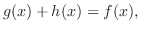 $\displaystyle g(x) + h(x) = f(x),$