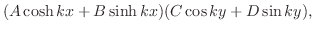 $\displaystyle (A\cosh{kx} + B\sinh{kx})(C\cos{ky} + D\sin{ky}), $