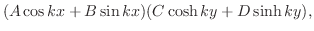 $\displaystyle (A\cos{kx} + B\sin{kx})(C\cosh{ky} + D\sinh{ky}), $