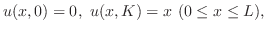 $\displaystyle u(x,0) = 0 ,  u(x,K) = x  (0 \leq x \leq L), $