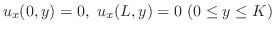 $\displaystyle u_{x}(0,y) = 0 ,  u_{x}(L,y) = 0  (0 \leq y \leq K) $