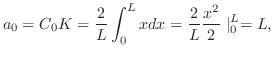 $\displaystyle a_{0} = C_{0}K = \frac{2}{L}\int_{0}^{L}xdx = \frac{2}{L}\frac{x^{2}}{2}\mid_{0}^{L} = L, $