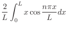 $\displaystyle \frac{2}{L}\int_{0}^{L}x\cos{\frac{n\pi x}{L}}dx$