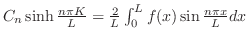 $C_{n}\sinh{\frac{n\pi K}{L}} = \frac{2}{L}\int_{0}^{L}f(x)\sin{\frac{n\pi x}{L}}dx$