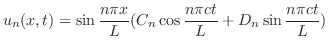 $\displaystyle u_{n}(x,t) = \sin{\frac{n\pi x}{L}}(C_{n}\cos{\frac{n\pi ct}{L}} + D_{n}\sin{\frac{n\pi ct}{L}}) $