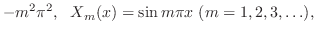 $\displaystyle -m^{2}\pi^{2} ,   X_{m}(x) = \sin{m\pi x}  (m = 1,2,3,\ldots),$