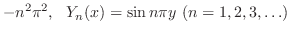 $\displaystyle -n^{2}\pi^{2} ,   Y_{n}(x) = \sin{n\pi y}  (n = 1,2,3,\ldots)$