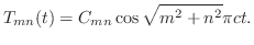 $\displaystyle T_{mn}(t) = C_{mn}\cos{\sqrt{m^{2}+n^{2}}}\pi ct .$