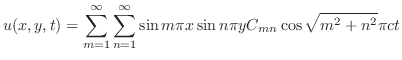 $\displaystyle u(x,y,t) = \sum_{m=1}^{\infty}\sum_{n=1}^{\infty}\sin{m\pi x}\sin{n\pi y}C_{mn}\cos{\sqrt{m^{2}+n^{2}}}\pi ct $