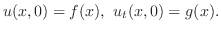 $\displaystyle u(x,0) = f(x),  u_{t}(x,0) = g(x). $