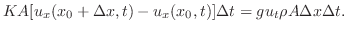 $\displaystyle KA[u_{x}(x_{0}+\Delta x,t) - u_{x}(x_{0},t)] \Delta t = g u_{t} \rho A \Delta x \Delta t .$