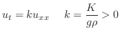 $\displaystyle u_{t} = ku_{xx}     k = \frac{K}{g\rho} > 0 $