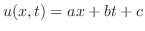 $u(x,t) = ax + bt + c$