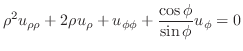 $\displaystyle \rho^{2}u_{\rho \rho} + 2\rho u_{\rho} + u_{\phi \phi} + \frac{\cos{\phi}}{\sin{\phi}}u_{\phi} = 0$