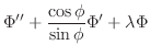 $\displaystyle \Phi'' + \frac{\cos{\phi}}{\sin{\phi}}\Phi' + \lambda \Phi$