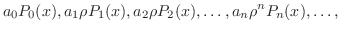 $\displaystyle a_{0}P_{0}(x), a_{1}\rho P_{1}(x),a_{2}\rho P_{2}(x), \ldots, a_{n}\rho^{n} P_{n}(x), \ldots, $