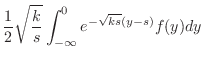 $\displaystyle \frac{1}{2}\sqrt{\frac{k}{s}}\int_{-\infty}^{0}e^{-\sqrt{ks}(y-s)}f(y)dy$