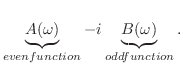 $\displaystyle \underbrace{A(\omega)}_{even function} - i\underbrace{B(\omega)}_{odd function} .$