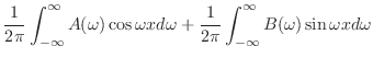 $\displaystyle \frac{1}{2\pi} \int_{-\infty}^{\infty}A(\omega)\cos{\omega x}d\omega + \frac{1}{2\pi} \int_{-\infty}^{\infty}B(\omega)\sin{\omega x} d\omega$