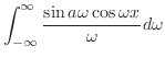 $\displaystyle{ \int_{-\infty}^{\infty} \frac{\sin{a \omega} \cos{\omega x}}{\omega} d\omega}$