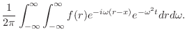 $\displaystyle \frac{1}{2\pi}\int_{-\infty}^{\infty}\int_{-\infty}^{\infty}f(r)e^{-i \omega(r-x)}e^{- \omega^{2} t} dr d\omega .$