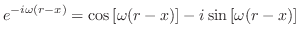 $\displaystyle e^{-i \omega(r-x)} = \cos{[\omega(r-x)]} - i \sin{[\omega(r-x)]} $