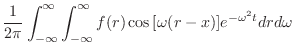 $\displaystyle \frac{1}{2\pi}\int_{-\infty}^{\infty}\int_{-\infty}^{\infty}f(r)\cos{[\omega(r-x)]}e^{- \omega^{2} t}dr d\omega$