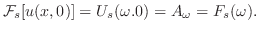 $\displaystyle {\cal F}_{s}[u(x,0)] = U_{s}(\omega.0) = A_{\omega} = F_{s}(\omega) . $