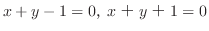 $x + y - 1 = 0，x＋y＋1 = 0$