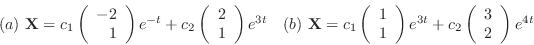 \begin{displaymath}\begin{array}{ll}
(a) \noindent{\bf X} = c_{1}\left(\begin{a...
...ft(\begin{array}{r}
3\\
2
\end{array}\right)e^{4t}
\end{array}\end{displaymath}