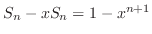 $S_{n}-xS_{n} = 1 - x^{n+1}$