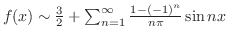 $f(x) \sim \frac{3}{2} + \sum_{n=1}^{\infty} \frac{1 - (-1)^{n}}{n\pi}\sin{nx}$