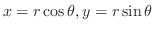 $x = r\cos{\theta}, y = r\sin{\theta}$