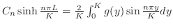 $C_{n}\sinh{\frac{n \pi L}{K}} = \frac{2}{K}\int_{0}^{K}g(y)\sin{\frac{n \pi y}{K}}dy$